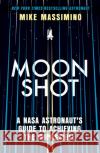 Moonshot: A NASA Astronaut's Guide to Achieving the Impossible Mike Massimino 9780349438832 Little, Brown Book Group