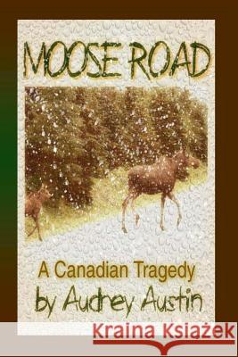 Moose Road, a Canadian Tragedy Audrey Austin Susan Krupp 9781492860181 Createspace - książka