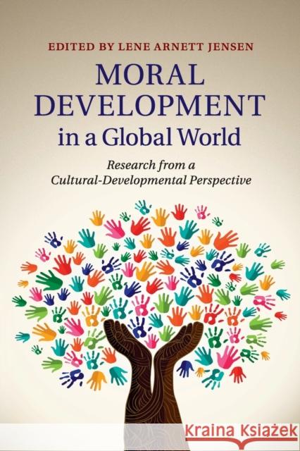 Moral Development in a Global World: Research from a Cultural-Developmental Perspective Jensen, Lene Arnett 9781316635674 Cambridge University Press - książka