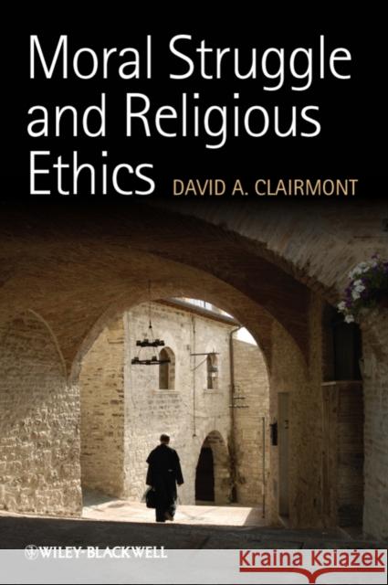 Moral Struggle and Religious Ethics: On the Person as Classic in Comparative Theological Contexts Clairmont, David A. 9781444336825  - książka