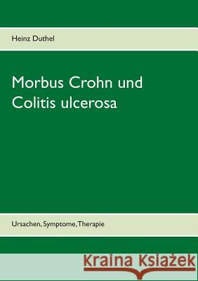 Morbus Crohn und Colitis ulcerosa: Ursachen, Symptome, Therapie Duthel, Heinz 9783839165966 Books on Demand - książka