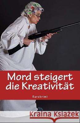 Mord steigert die Kreativität Geier, Denis 9781540721600 Createspace Independent Publishing Platform - książka