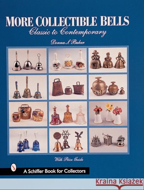 More Collectible Bells: Classic to Contemporary Donna S. Baker 9780764308659 Schiffer Publishing - książka