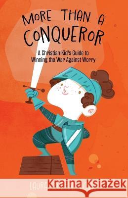 More Than a Conqueror: A Christian Kid's Guide to Winning the War Against Worry Laura Kuehn 9781649603098 Ambassador International - książka