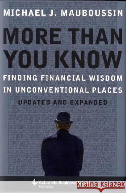 More Than You Know: Finding Financial Wisdom in Unconventional Places M J Mauboussin 9780231143721 Columbia University Press - książka