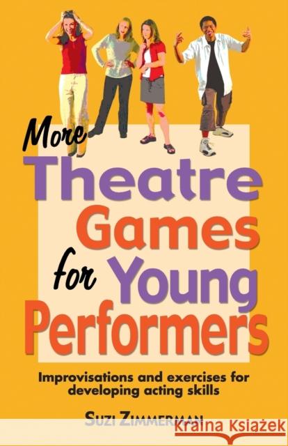 More Theatre Games for Young Performers: Improvisations and Exercises for Developing Acting Skills Zimmerman, Suzi 9781566080965 Meriwether Publishing - książka