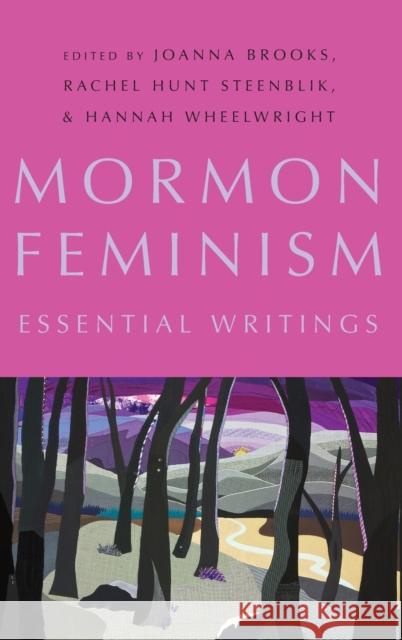 Mormon Feminism: Essential Writings Joanna Brooks Rachel Hunt Steenblik Hannah Wheelwright 9780190248031 Oxford University Press, USA - książka