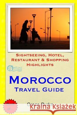 Morocco Travel Guide: Sightseeing, Hotel, Restaurant & Shopping Highlights Grace Burke 9781503380981 Createspace - książka