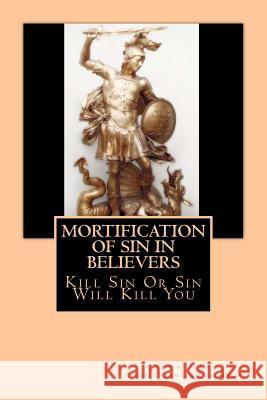 Mortification Of Sin In Believers Publishing, Classic Domain 9781500177324 Createspace - książka