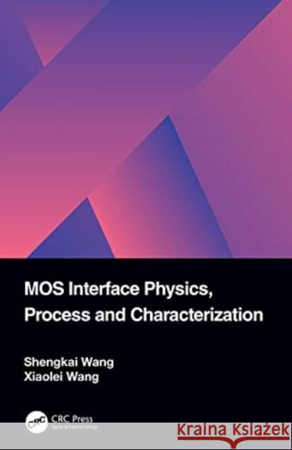 MOS Interface Physics, Process and Characterization Shengkai Wang Xiaolei Wang 9781032106281 CRC Press - książka