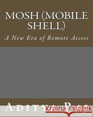 Mosh (Mobile Shell): A New Era of Remote Access MR Aditya Raj 9781496050731 Createspace - książka