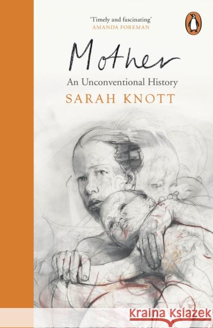 Mother: An Unconventional History Sarah Knott 9780241972748 Penguin Books Ltd - książka