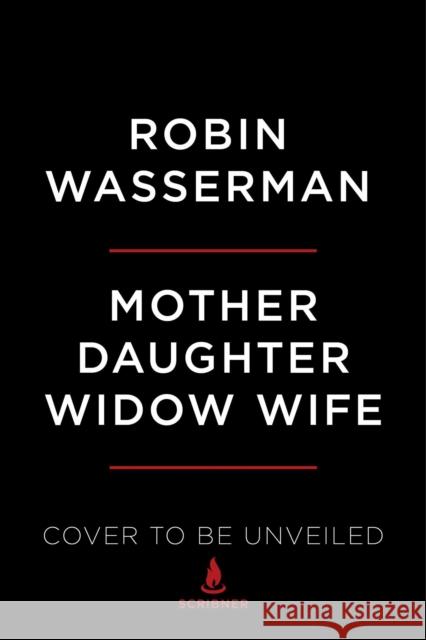 Mother Daughter Widow Wife: A Novel Robin Wasserman 9781982139506 Scribner Book Company - książka