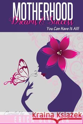 Motherhood Dreams & Success: You Can Have It All Erica Blocker 9781726240833 Createspace Independent Publishing Platform - książka