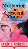 Mothering the Crescent Moons: Our Journey with Sickle Cell Anemia Tyrene Gibson 9781957092096 Mynd Matters Publishing