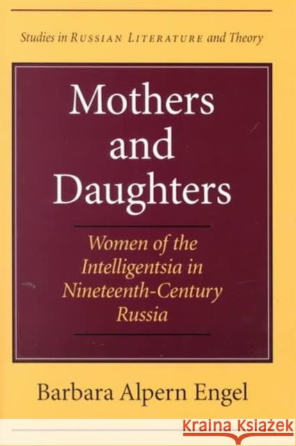 Mothers and Daughters: Women of the Intelligentsia in Nineteenth-Century Russia Engel, Barbara Alpern 9780810117402 Northwestern University Press - książka