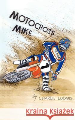 Motocross Mike Charles Loomis 9781418450649 Authorhouse - książka