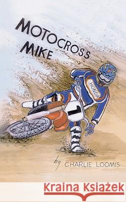 Motocross Mike Charlie Loomis 9781461115458 Createspace - książka