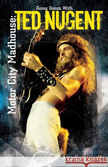 Motor City Madhouse: Going Gonzo with Ted Nugent Martin Popoff 9781908724595  - książka