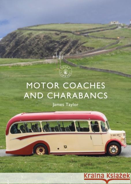 Motor Coaches and Charabancs James Taylor 9781784424121 Shire Publications - książka