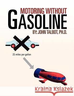 Motoring without Gasoline Talbot, John 9781456828172 Xlibris Corp. UK Sr - książka