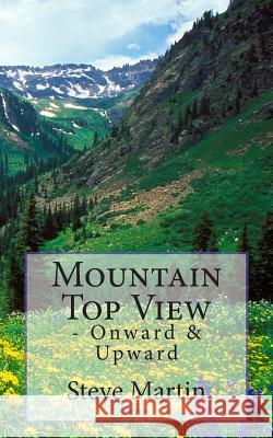 Mountain Top View: - Onward & Upward Steve Martin 9781499524956 Createspace - książka