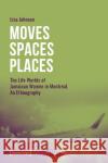 Moves--Spaces--Places: The Life Worlds of Jamaican Women in Montreal, an Ethnography Lisa Johnson 9783837658088 Transcript Publishing