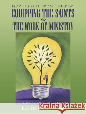 Moving Out from the Pew: Equipping the Saints for the Work of Ministry: A Training Manual for Lay Leaders Rev Dr Connie Welch 9781512767032 WestBow Press - książka