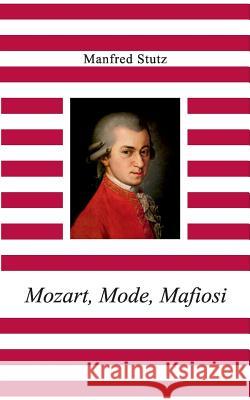 Mozart, Mode, Mafiosi Manfred Stutz 9783848200672 Books on Demand - książka