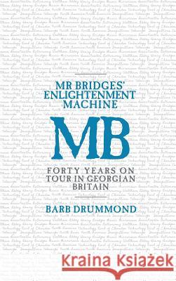 Mr Bridges' Enlightenment Machine: Forty Years on Tour in Georgian Britain Drummond, Barb 9781912829026 Barb Drummond - książka
