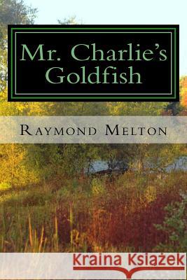 Mr. Charlie's Goldfish Raymond Melton 9781541333215 Createspace Independent Publishing Platform - książka