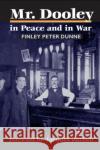 Mr. Dooley in Peace and in War Finley Peter Dunne 9780252070297 University of Illinois Press
