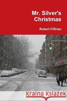 Mr. Silver's Christmas Robert O'Brian 9781304224675 Lulu.com - książka