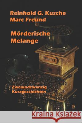 Mörderische Melange: 22 Kurzgeschichten Freund, Marc 9781983059469 Independently Published - książka