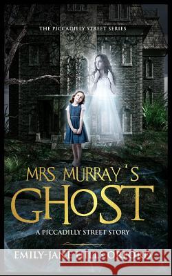 Mrs. Murray's Ghost Emily-Jane Hill 9781944056797 Tell-Tale Publishing Group, LLC - książka