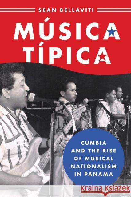 Música Típica: Cumbia and the Rise of Musical Nationalism in Panama Bellaviti, Sean 9780190936471 Oxford University Press, USA - książka
