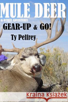 Mule Deer & Other Adventures Ty Edward Pelfrey 9781539556015 Createspace Independent Publishing Platform - książka