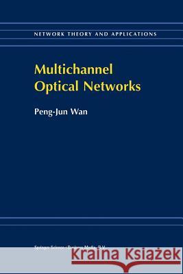 Multichannel Optical Networks Peng-Jun Wan 9781461374268 Springer - książka