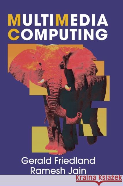 Multimedia Computing Gerald Friedland & Ramesh Jain 9780521764513 CAMBRIDGE UNIVERSITY PRESS - książka