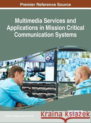 Multimedia Services and Applications in Mission Critical Communication Systems Khalid Al-Begain Ashraf Ali 9781522521136 Information Science Reference - książka