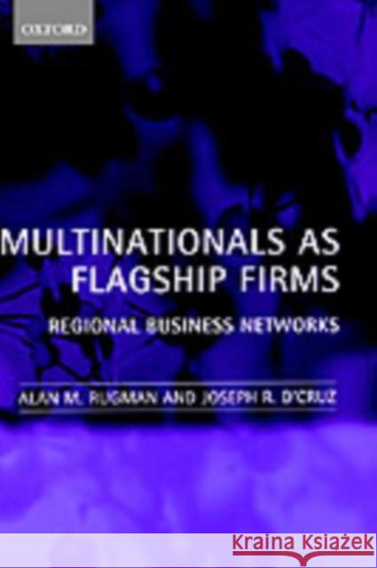 Multinationals as Flagship Firms: Regional Business Networks Rugman, Alan M. 9780198295624 Oxford University Press, USA - książka