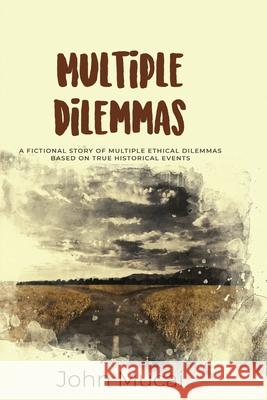 Multiple Dilemmas: A fictional story of multiple ethical dilemmas based on true historical events John Muigai Mucai 9789914700343 Mucai Quick Reads - książka