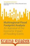 Multiregional Flood Footprint Analysis: An Appraisal of the Economic Impact of Flooding Events David Mendoza-Tinoco Alfonso Mercado-Garcia Dabo Guan 9783031297274 Springer