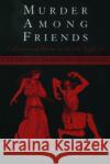 Murder Among Friends: Violation of Philia in Greek Tragedy Belfiore, Elizabeth S. 9780195131499 Oxford University Press