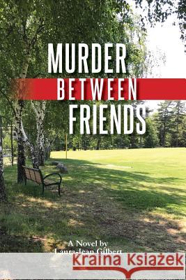 Murder Between Friends Laura-Jean Gilbert Betsy Gilcreast 9781727739626 Createspace Independent Publishing Platform - książka