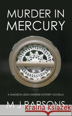 Murder in Mercury: A Madison Leigh Murder Mystery Novella Mike Parsons 9780993054273 Project Box - książka