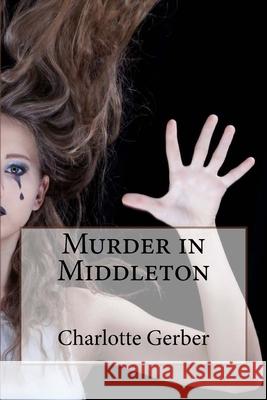 Murder in Middleton Charlotte E. Gerber 9781491092958 Createspace - książka