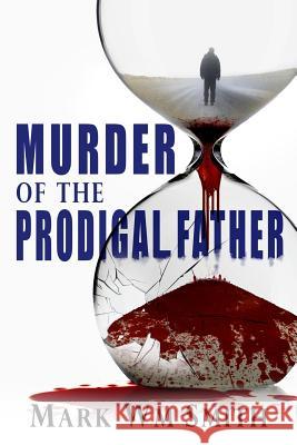 Murder of the Prodigal Father Mark Wm Smith 9781535223478 Createspace Independent Publishing Platform - książka