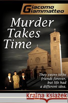 Murder Takes Time: Friendship & Honor Series, Book One Giacomo Giammatteo 9780985030209 Inferno Publishing Company - książka