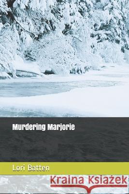 Murdering Marjorie Lori Batten 9781728651927 Independently Published - książka